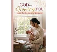 God Is Still Growing You: A 365-Day Devotional for New Moms