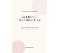 God Is Still Healing Her: A 90-Day Journey Toward Peace, Wholeness, and Renewed Faith