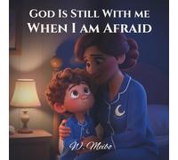 God Is Still With Me When I Am Afraid: When I Am Afraid - A Faith-Based Bedtime Series: 1 (God Is Still With Me Faith-Based Bedtime Series)