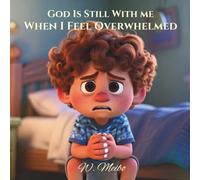 God Is Still With Me When I Feel Overwhelmed: Faith-Based Bedtime Series (God Is Still With Me Faith-Based Bedtime Series)