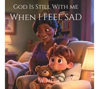 God Is Still With Me When I Feel Sad: When I Feel Sad - Faith-Based Bedtime Series: 2 (God Is Still With Me Faith-Based Bedtime Series)