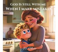 God Is Still With Me When I make Mistakes: Faith-Based Bedtime Series (God Is Still With Me Faith-Based Bedtime Series)