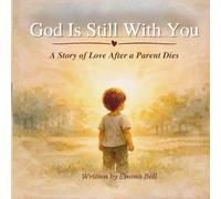God Is Still With You: A Christian Children’s Book About Grief, Loss, and Hope After the Death of a Parent