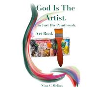 GOD IS THE ARTIST. I'M JUST HIS PAINT BRUSH!: ART BOOK