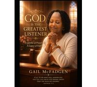 GOD is the Greatest Listener: A Lifetime of Prayers, A Legacy of Faith