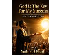 God Is The Key To My Success:: No Pain, No Gain