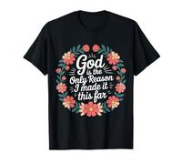 God Is The Only Reason I Made It This Far - Camiseta