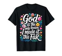 God Is The Only Reason I Made It This Far - Camiseta