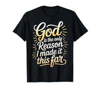 God Is The Only Reason I Made It This Far Citas de fe |- Camiseta