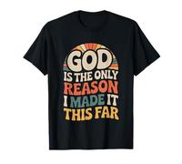 God Is The Only Reason I Made It This Far Citas de fe - Camiseta