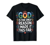 God Is The Only Reason I Made It This Far Citas de fe |- Camiseta
