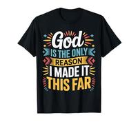 God Is The Only Reason I Made It This Far Citas de fe |- Camiseta