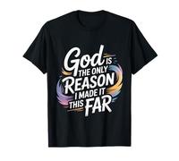 God Is The Only Reason I Made It This Far Citas de fe - Camiseta
