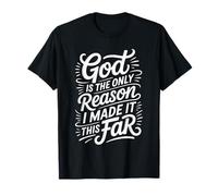 God Is The Only Reason I Made It This Far Citas de fe - Camiseta