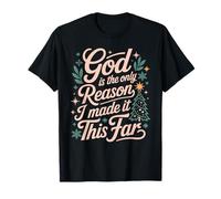 God Is The Only Reason I Made It This Far Citas de fe - Camiseta