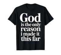 God Is The Only Reason I Made It This Far Citas de fe |- Camiseta