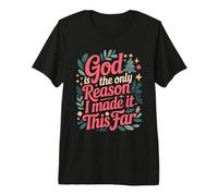 God Is The Only Reason I Made It This Far Citas de fe Camiseta Premium