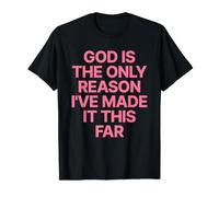God Is The Only Reason I've Made It This Far Jesus Cristiana Camiseta