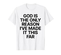 God Is The Only Reason I've Made It This Far Jesus Cristiana Camiseta