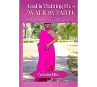 God is Training Me to Walk by Faith: I Was a Survivor from the Beginning