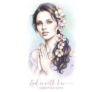 God Is With Her: A Prayer Journal for Women - Beautiful Christian Gift: Christian Devotional Journal with Guided Prayer Prompts for Daily Reflection, Faith & Gratitude