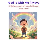God is With Me Always: A Daily Journey of Hope, Faith, and Joy for Kids
