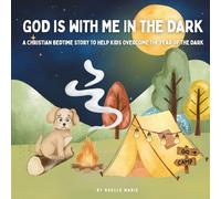God Is With Me in the Dark: A Christian Bedtime Story to Help Kids Overcome the Fear of the Dark (Christian Stories for Kids with Big Feelings)