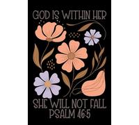 God Is Within Her, She Will Not Fall: Pretty, floral cover with pre-formatted Christian Notebook with space for Prayer, thought and reflection. Sweet gift for wonderful friends and family.