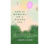 God Is Working On A Bigger Yes: The Breakthrough Blueprint for Every Soul Who’s Been Overlooked, Rejected, or Just Holding On