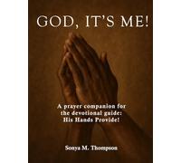 God, it’s Me!: A prayer companion for the devotional guide: His Hands Provide!