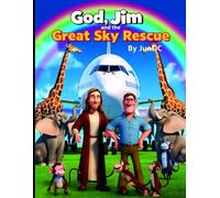 God , Jim and the Great Sky Rescue: A Faith-Filled Adventure Inspired by Noah’s Ark