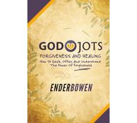 God Jots - Forgiveness And Healing: How To Seek, Offer, And Understand The Power Of Forgiveness