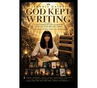 GOD KEPT WRITING: Every Storm Became A Chapter. Every Chapter Became A Book. The Story Behind The Books God Built From My Testimony