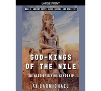 God-Kings of the Nile: The Rise of Divine Kingship (Ancient Egypt: Kings, Queens, and Dynasties)