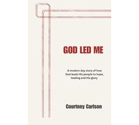 God Led Me: A modern day story of how God leads His people to hope, healing and His glory