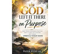 GOD LEFT IT THERE ON PURPOSE: Why your lingering battle isn't a sign of failure, but your spiritual weight room.