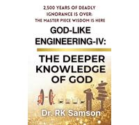 God-like Engineering - IV: THE DEEPER KNOWLEDGE of GOD