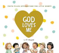 God Loves Me: A Christian Board Book of Scripture & Faith-Filled Affirmations for Little Hearts (Ages 0-4)