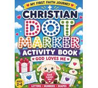 God Loves Me: A Christian Dot Marker Activity Book for Toddlers Ages 2-4 | Letters, Numbers, Shapes & Bible-Inspired Learning (My First Faith Journey)