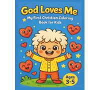 God Loves Me: My First Christian Coloring Book for Kids Ages 3-5: Bible Coloring Book for Toddlers | Faith, Love, Prayer and God’s Creation