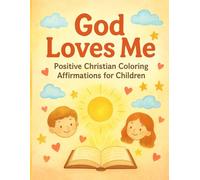 God Loves Me Positive Christian Coloring Affirmations for Children: Encouraging faith-filled messages for young hearts