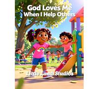 God Loves Me When I Help Others: A Christian Children’s Storybook for Ages 3-8 | Loved Always Series - Amani: 6