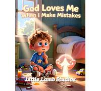 God Loves Me When I Make Mistakes: A Christian Children’s Storybook for Ages 3-8 | Loved Always Series - Liam: 2