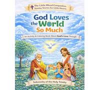 God Loves the World So Much: Solemnity of the Holy Trinity (The Little Missal Companion: Sunday Stories for Little Hearts)