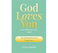 God Loves You Even When You Can't Feel It Book 3: The Healing Power Of Forgiveness Christian Book