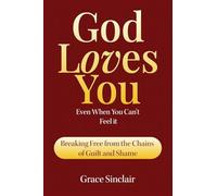 God Loves You Even When You Can't Feel It Book 5: Breaking From The Chains Of Guilt And Shame Christian Book
