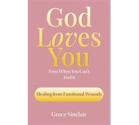 God Loves You Even When You Can't Feel It Book 7: Healing From Emotional Wounds Christian Book