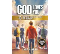 God Loves You - Inspiring Christian Stories For Teen Boys: 10 Devotional Stories to Build Unshakable Faith, Fearless Confidence, Strong Friendships, and Firm Identity in Christ (Becoming God’s Man)