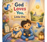 God Loves You, Little One: A Sweet Story About God's Never-Ending Love