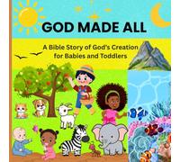 GOD MADE ALL: A Bible Story of God's Creation for Babies and Toddlers